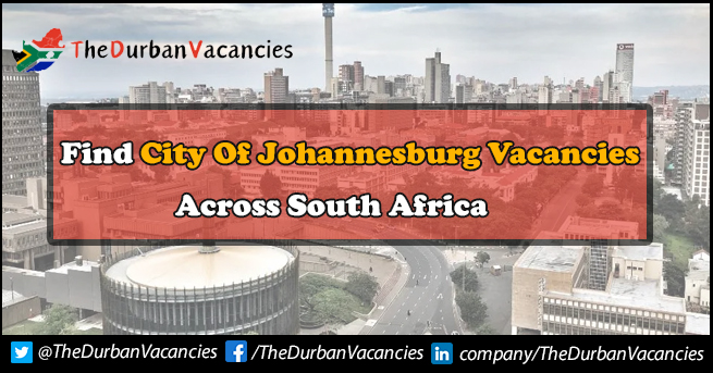 City of Johannesburg Vacancies Available For General Workers City of Johannesburg Vacancies