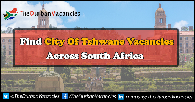 City of Tshwane Vacancies For General Workers | Apply Online City of Tshwane Vacancies