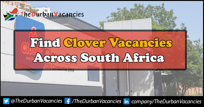 Clover Vacancies | Positions Are Available For General Workers Clover Vacancies