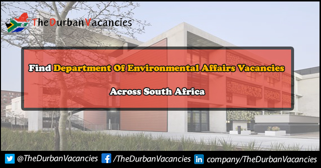 Department Of Environmental Affairs | Jobs Is Open To Capable Candidates Department Of Environmental Affairs Vacancies