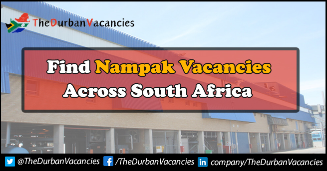 Nampak Vacancies | New Chance For Qualified Candidates Nampak Vacancies